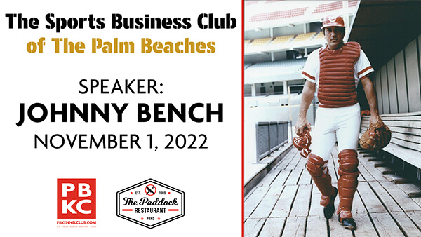 THE SPORTS BUSINESS CLUB OF THE PALM BEACHES PRESENTS BASEBALL HALL OF FAME  CATCHER, JOHNNY BENCH - Palm Beach Kennel Club